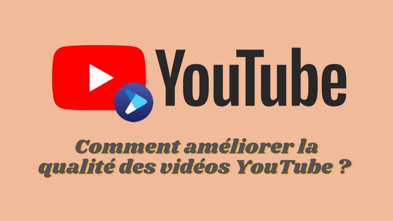 Améliorer la qualité des vidéos YouTube